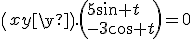 \(x\\y\).\(5\sin t\\-3\cos t\)=0