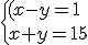 \{(x-y=1\\x+y=15