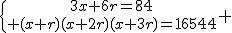 \{{3x+6r=84\atop (x+r)(x+2r)(x+3r)=18564} 