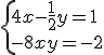 \{{4x-\frac{1}{2}y=1 \\  -8x+ y=-2}