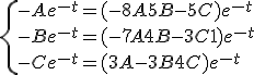 \{-Ae^{-t}=(-8A+5B-5C)e^{-t}\\ \\  -Be^{-t}=(-7A+4B-3C+1)e^{-t}\\ \\  -Ce^{-t}=(3A-3B+4C)e^{-t}