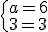 \{a=6\\b=3