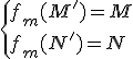 \{f_m(M')=M\\f_m(N')=N