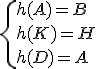 \{h(A)=B\\h(K)=H\\h(D)=A