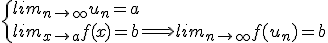 \{lim_{n \rightarrow +\infty} u_{n}=a \\ lim_{x \rightarrow a} f(x)=b \Longrightarrow lim_{n \rightarrow +\infty} f(u_{n})=b