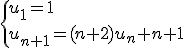 \{u_1=1\\u_{n+1}=(n+2)u_n+n+1