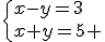 \{x-y=3\\x+y=5 