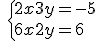 \ \left{2x+3y = -5 \\ 6x+2y = 6 