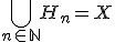 \Bigcup_{n\in \mathbb{N}} H_n = X