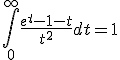 \Bigint_{0}^{\infty}\frac{e^t-1-t}{t^2}dt=1