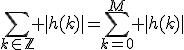 \Bigsum_{k\in\mathbb{Z}} |h(k)|=\Bigsum_{k=0}^M |h(k)|