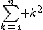 \Bigsum_{k=\1}^{n} k^2