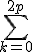 \Bigsum_{k=0}^{2p}