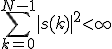 \Bigsum_{k=0}^{N-1}|s(k)|^2<\infty