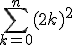 \Bigsum_{k=0}^{n}(2k)^2