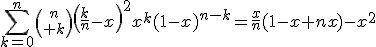 \Bigsum_{k=0}^n{n\choose k}\left(\frac{k}{n}-x\right)^2x^k(1-x)^{n-k}=\frac{x}{n}(1-x+nx)-x^2