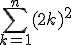 \Bigsum_{k=1}^{n}(2k)^2