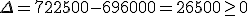 \Del=722500-696000=26500\ge0