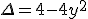 \Delta = 4 - 4 y^2