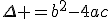 \Delta =b^2-4ac