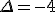 \Delta=-4