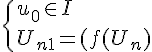 \Large\{ u_0\in I\\ U_{n+1} = f(U_n)