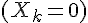 \Large{(X_k=0)}