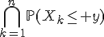 \Large{\Bigcap_{k=1}^n\mathbb{P}(X_k\le y)}