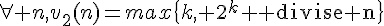 \Large{\forall n,v_2(n)=max\{k, 2^k \text {divise} n\}}