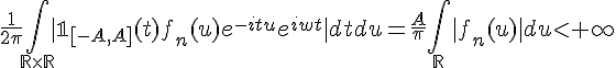 \Large{\frac{1}{2\pi}\Bigint_{\mathbb{R}\times\mathbb{R}}|\mathbb{1}_{[-A,A]}(t)f_n(u)e^{-itu}e^{iwt}|dtdu=\frac{A}{\pi}\Bigint_{\mathbb{R}}|f_n(u)|du<+\infty