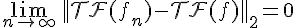 \Large{\lim_{n\to +\infty}\,||\mathcal{TF}(f_n)-\mathcal{TF}(f)||_2=0
