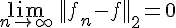 \Large{\lim_{n\to +\infty}\,||f_n-f||_2=0