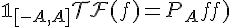 \Large{\mathbb{1}_{[-A,A]}\mathcal{TF}(f)=P_A(f)