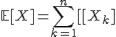 \Large{\mathbb{E}[X]=\Bigsum_{k=1}^n\mathbb{E}[X_k]