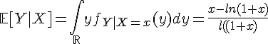 \Large{\mathbb{E}[Y|X]=\Bigint_{\mathbb{R}}yf_{Y|X=x}(y)dy=\frac{x-ln(1+x)}{ln(1+x)}