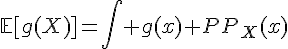 \Large{\mathbb{E}[g(X)]=\Bigint g(x) dP_X(x)}
