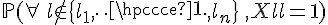 \Large{\mathbb{P}(\forall\,l\notin\{l_1,\cdots,l_n\}\,,X_{l}=1)