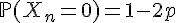 \Large{\mathbb{P}(X_n=0)=1-2p
