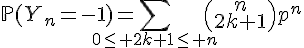 \Large{\mathbb{P}(Y_n=-1)=\Bigsum_{0\le 2k+1\le n}\begin{pmatrix}n\\2k+1\end{pmatrix}p^n