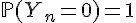 \Large{\mathbb{P}(Y_n=0)=1