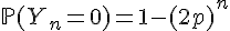 \Large{\mathbb{P}(Y_n=0)=1-(2p)^n
