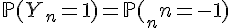 \Large{\mathbb{P}(Y_n=1)=\mathbb{P}(Y_n=-1)