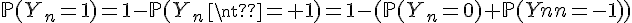 \Large{\mathbb{P}(Y_n=1)=1-\mathbb{P}(Y_n\neq 1)=1-(\mathbb{P}(Y_n=0)+\mathbb{P}(Y_n=-1))