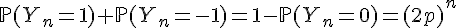 \Large{\mathbb{P}(Y_n=1)+\mathbb{P}(Y_n=-1)=1-\mathbb{P}(Y_n=0)=(2p)^n