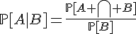\Large{\mathbb{P}[A|B]=\frac{\mathbb{P}[A \bigcap B]}{\mathbb{P}[{B}]}
