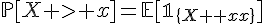 \Large{\mathbb{P}[X > x]=\mathbb{E}[\mathbb{1}_{\{X > x\}}]}