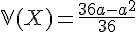 \Large{\mathbb{V}(X)=\frac{36a-a^2}{36}