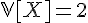 \Large{\mathbb{V}[X]=2}