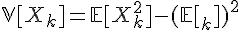 \Large{\mathbb{V}[X_k]=\mathbb{E}[X_k^2]-(\mathbb{E}[X_k])^2}