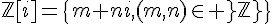 \Large{\mathbb{Z}[i]=\{m+ni,(m,n)\in \mathbb{Z}\}}